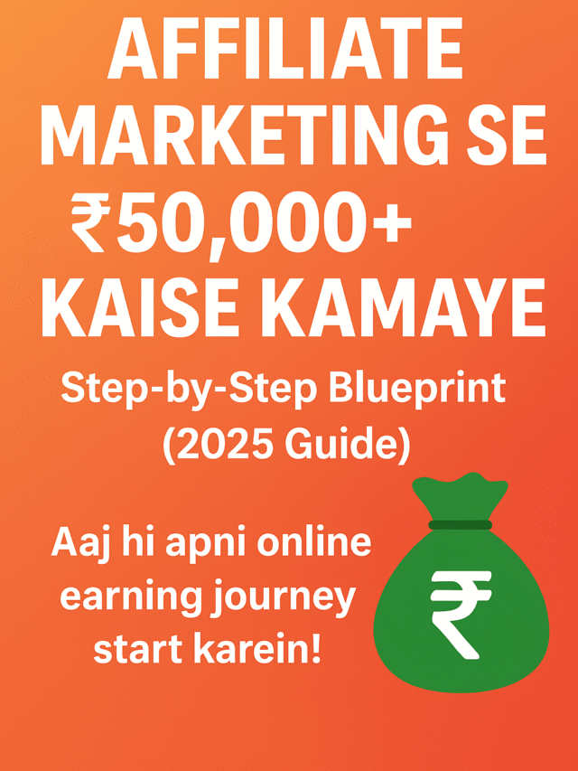Affiliate Marketing Se ₹50,000+ Kaise Kamaye (2025 Guide) – Complete Step-by-Step Blueprint